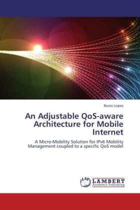 Lopes |  An Adjustable QoS-aware Architecture for Mobile Internet | Buch |  Sack Fachmedien