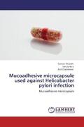 Sheaikh / Bais / Chandewar |  Mucoadhesive microcapsule used against Helicobacter pylori infection | Buch |  Sack Fachmedien