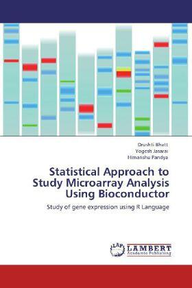 Bhatt / Jasarai / Pandya |  Statistical Approach to Study Microarray Analysis Using Bioconductor | Buch |  Sack Fachmedien