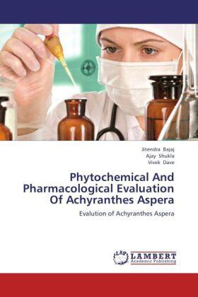 Bajaj / Shukla / Dave |  Phytochemical And Pharmacological Evaluation Of Achyranthes Aspera | Buch |  Sack Fachmedien