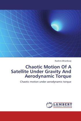 Bhardwaj |  Chaotic Motion Of A Satellite Under Gravity And Aerodynamic Torque | Buch |  Sack Fachmedien