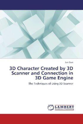 Guo |  3D Character Created by 3D Scanner and Connection in 3D Game Engine | Buch |  Sack Fachmedien
