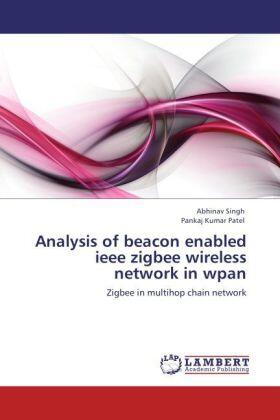 Singh / Patel |  Analysis of beacon enabled ieee zigbee wireless network in wpan | Buch |  Sack Fachmedien