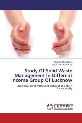 Chaudhary |  Study Of Solid Waste Management In Different Income Group Of Lucknow | Buch |  Sack Fachmedien