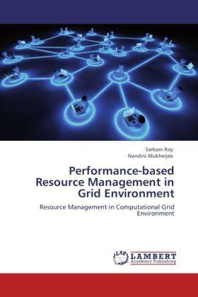Roy / Mukherjee |  Performance-based Resource Management in Grid Environment | Buch |  Sack Fachmedien