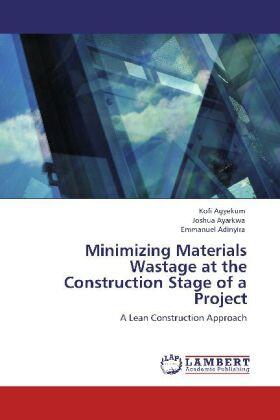 Agyekum / Ayarkwa / Adinyira |  Minimizing Materials Wastage at the Construction Stage of a Project | Buch |  Sack Fachmedien
