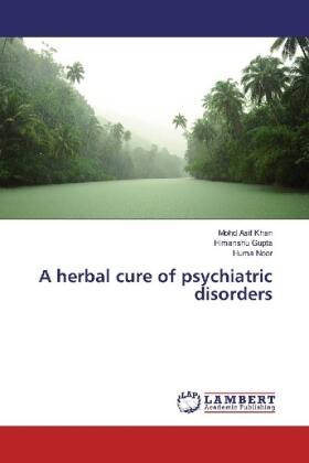 Khan / Gupta / Noor |  A herbal cure of psychiatric disorders | Buch |  Sack Fachmedien