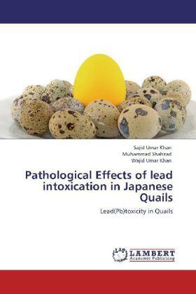 Umar Khan / Shahzad |  Pathological Effects of lead intoxication in Japanese Quails | Buch |  Sack Fachmedien