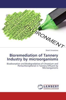 Srivastava |  Bioremediation of Tannery Industry by microorganisms | Buch |  Sack Fachmedien