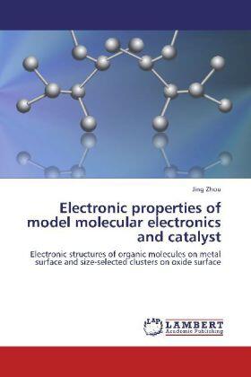 Zhou | Electronic properties of model molecular electronics and catalyst | Buch | 978-3-659-17596-1 | www.sack.de