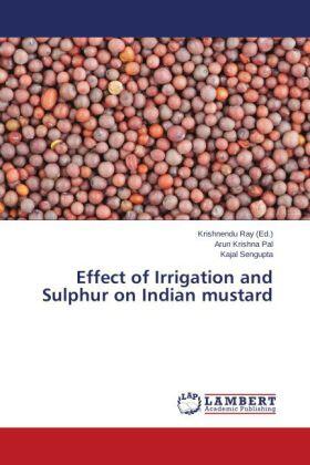 Pal / Sengupta / Ray |  Effect of Irrigation and Sulphur on Indian mustard | Buch |  Sack Fachmedien