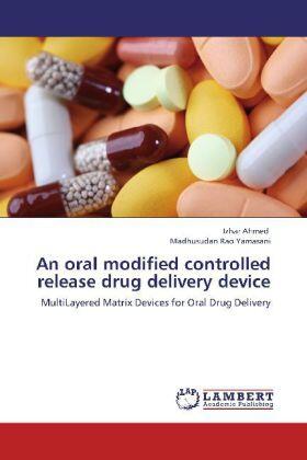 Ahmed / Yamasani | An oral modified controlled release drug delivery device | Buch | 978-3-659-18661-5 | sack.de