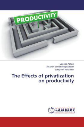 Aghaei / Zamani Moghaddam / Iranzadeh | The Effects of privatization on productivity | Buch | 978-3-659-19851-9 | sack.de