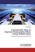 Ding / Strong |  A Systematic Way to Improve Productivity When Using Skilled Labor | Buch |  Sack Fachmedien