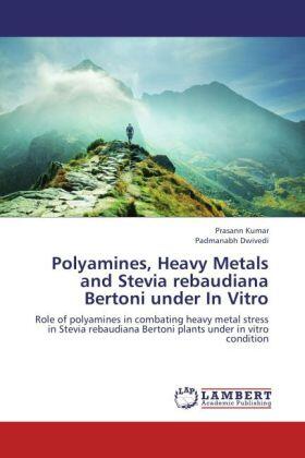 Kumar / Dwivedi |  Polyamines, Heavy Metals and Stevia rebaudiana Bertoni under In Vitro | Buch |  Sack Fachmedien