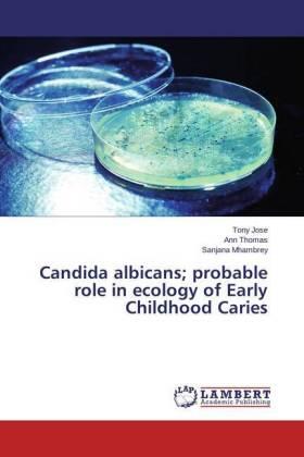 Jose / Thomas / Mhambrey |  Candida albicans; probable role in ecology of Early Childhood Caries | Buch |  Sack Fachmedien