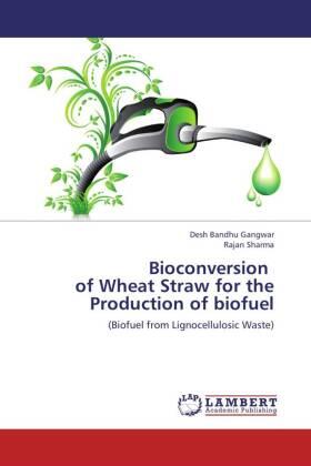Gangwar / Sharma |  Bioconversion of Wheat Straw for the Production of biofuel | Buch |  Sack Fachmedien