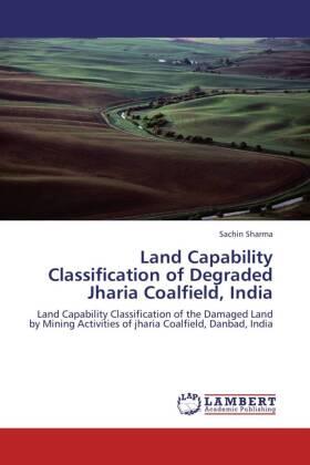 Sharma |  Land Capability Classification of Degraded Jharia Coalfield, India | Buch |  Sack Fachmedien