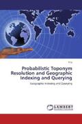 Li |  Probabilistic Toponym Resolution and Geographic Indexing and Querying | Buch |  Sack Fachmedien