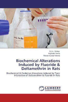 Dubey / Raina / Verma |  Biochemical Alterations Induced by Fluoride & Deltamethrin in Rats | Buch |  Sack Fachmedien