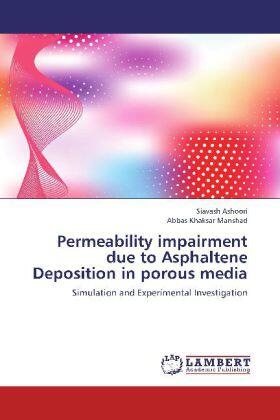Ashoori / Khaksar Manshad |  Permeability impairment due to Asphaltene Deposition in porous media | Buch |  Sack Fachmedien