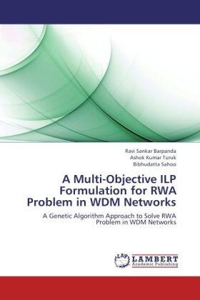 Barpanda / Turuk / Sahoo |  A Multi-Objective ILP Formulation for RWA Problem in WDM Networks | Buch |  Sack Fachmedien