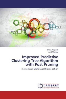 Prajapati / Thakkar |  Improved Predictive Clustering Tree Algorithm with Post Pruning | Buch |  Sack Fachmedien