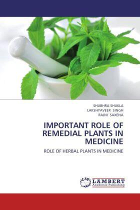 Shukla / Singh / Saxena |  IMPORTANT ROLE OF REMEDIAL PLANTS IN MEDICINE | Buch |  Sack Fachmedien