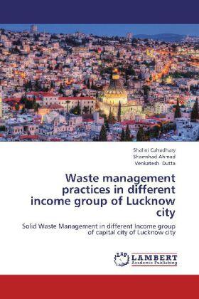Cahudhary / Ahmad / Dutta |  Waste management practices in different income group of Lucknow city | Buch |  Sack Fachmedien