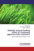 Paul / Rajbanshi / Badgujar |  Diabetic wound healing effect of Calotropis gigantea latex ointment | Buch |  Sack Fachmedien