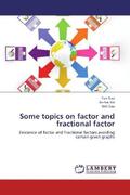 Gao / Xie |  Some topics on factor and fractional factor | Buch |  Sack Fachmedien