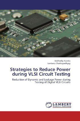 Kundu / Chattopadhyay |  Strategies to Reduce Power during VLSI Circuit Testing | Buch |  Sack Fachmedien