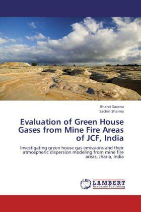 Saxena / Sharma |  Evaluation of Green House Gases from Mine Fire Areas of JCF, India | Buch |  Sack Fachmedien