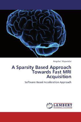 Majumdar |  A Sparsity Based Approach Towards Fast MRI Acquisition | Buch |  Sack Fachmedien
