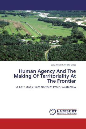 Arriola Vega |  Human Agency And The Making Of Territoriality At The Frontier | Buch |  Sack Fachmedien