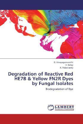 Vinayagamoorthi / Balaji / Palanisamy |  Degradation of Reactive Red HE7B & Yellow FN2R Dyes by Fungal Isolates | Buch |  Sack Fachmedien