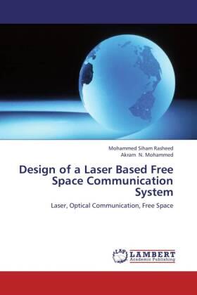 Siham Rasheed / N. Mohammed |  Design of a Laser Based Free Space Communication System | Buch |  Sack Fachmedien