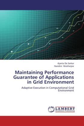 De Sarkar / Mukherjee |  Maintaining Performance Guarantee of Applications in Grid Environment | Buch |  Sack Fachmedien