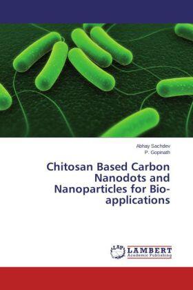 Sachdev / Gopinath |  Chitosan Based Carbon Nanodots and Nanoparticles for Bio-applications | Buch |  Sack Fachmedien