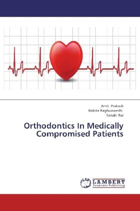 Prakash / Raghuwanshi / Rai | Orthodontics In Medically Compromised Patients | Buch | 978-3-659-31142-0 | sack.de