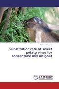 Megersa |  Substitution rate of sweet potato vines for concentrate mix on goat | Buch |  Sack Fachmedien