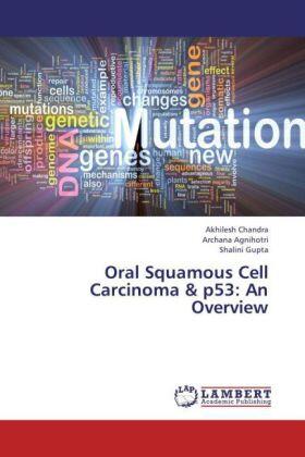 Chandra / Agnihotri / Gupta |  Oral Squamous Cell Carcinoma  &  p53: An Overview | Buch |  Sack Fachmedien