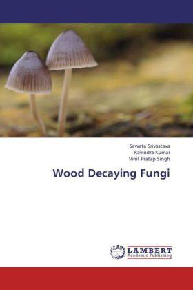 Srivastava / Kumar / Pratap Singh |  Wood Decaying Fungi | Buch |  Sack Fachmedien