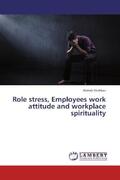 Shahbaz |  Role stress, Employees work attitude and workplace spirituality | Buch |  Sack Fachmedien