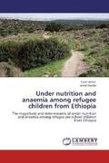 Jemal / Haidar |  Under nutrition and anaemia among refugee children from Ethiopia | Buch |  Sack Fachmedien