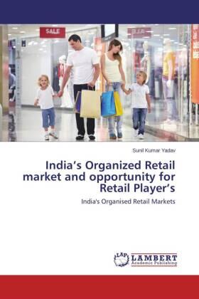 Yadav |  India¿s Organized Retail market and opportunity for Retail Player¿s | Buch |  Sack Fachmedien