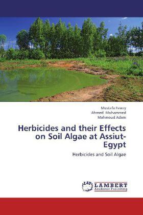 Fawzy / Mohammed / Adam |  Herbicides and their Effects on Soil Algae at Assiut- Egypt | Buch |  Sack Fachmedien