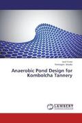 Yimer / Atnafu |  Anaerobic Pond Design for Kombolcha Tannery | Buch |  Sack Fachmedien