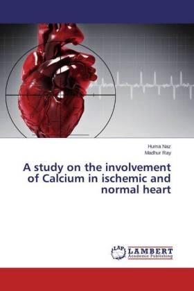 Naz / Ray |  A study on the involvement of Calcium in ischemic and normal heart | Buch |  Sack Fachmedien