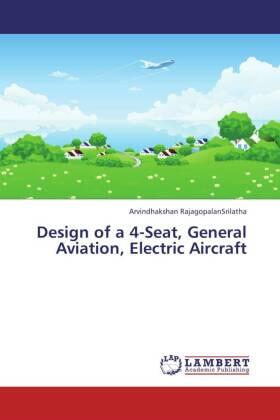 Rajagopalansrilatha |  Design of a 4-Seat, General Aviation, Electric Aircraft | Buch |  Sack Fachmedien